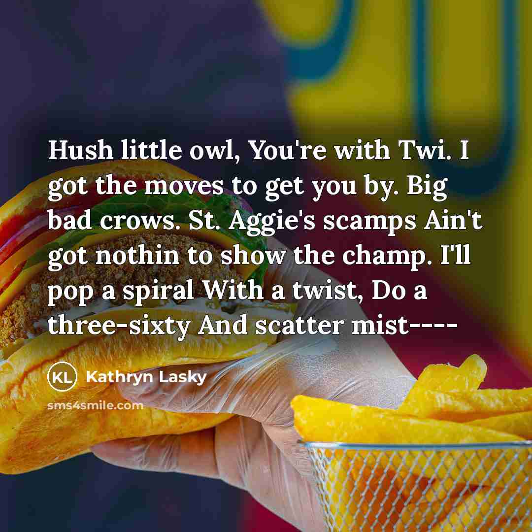 “Hush little owl, You're with Twi. I got the moves…” quote by Kathryn Lasky