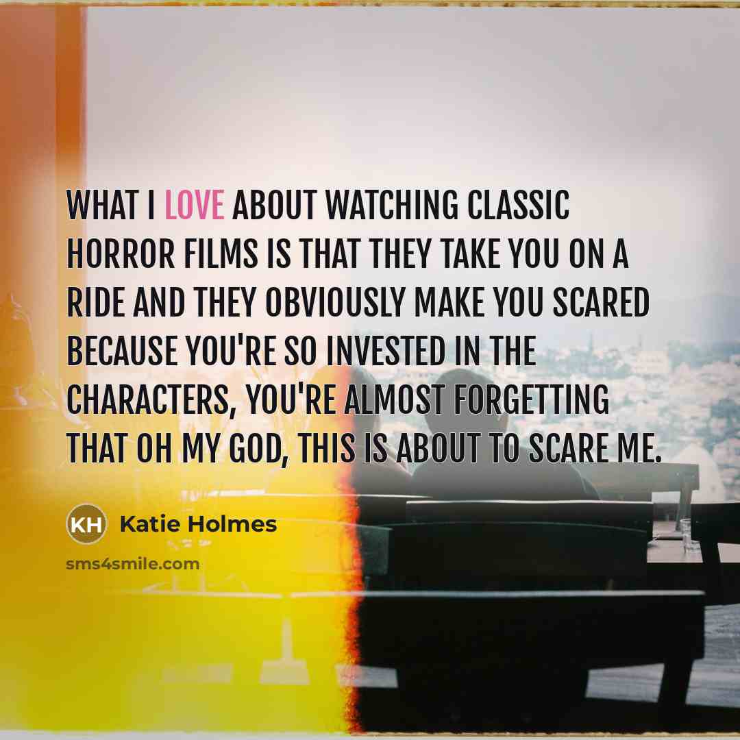 “What I love about watching classic horror films is that…” quote by Katie Holmes