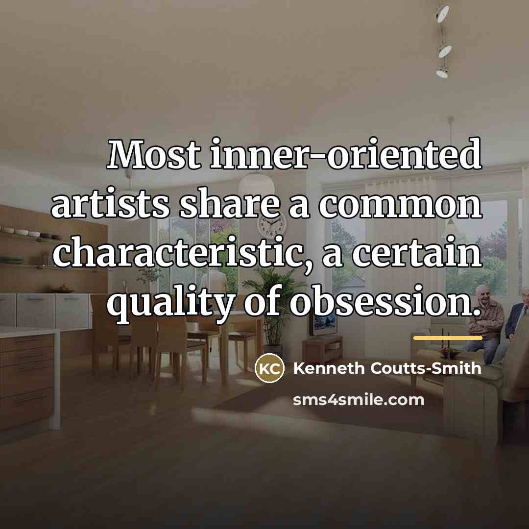 “Most inner-oriented artists share a common characteristic, a certain quality…” quote by Kenneth Coutts-Smith