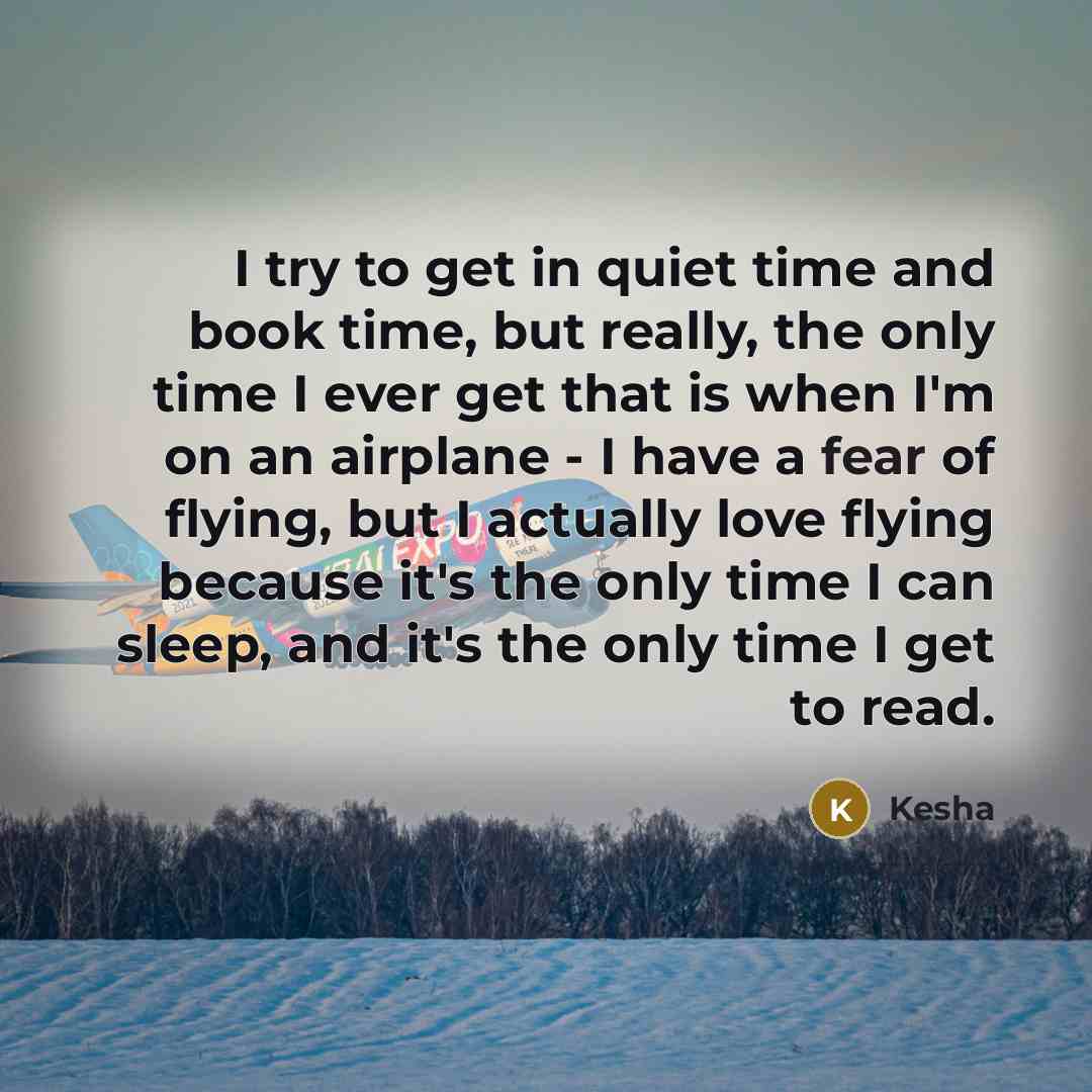 “I try to get in quiet time and book time,…” quote by Kesha