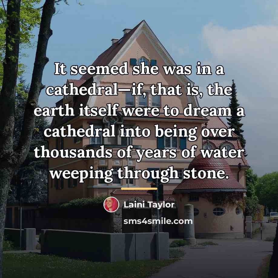 “It seemed she was in a cathedral—if, that is, the…” quote by Laini Taylor