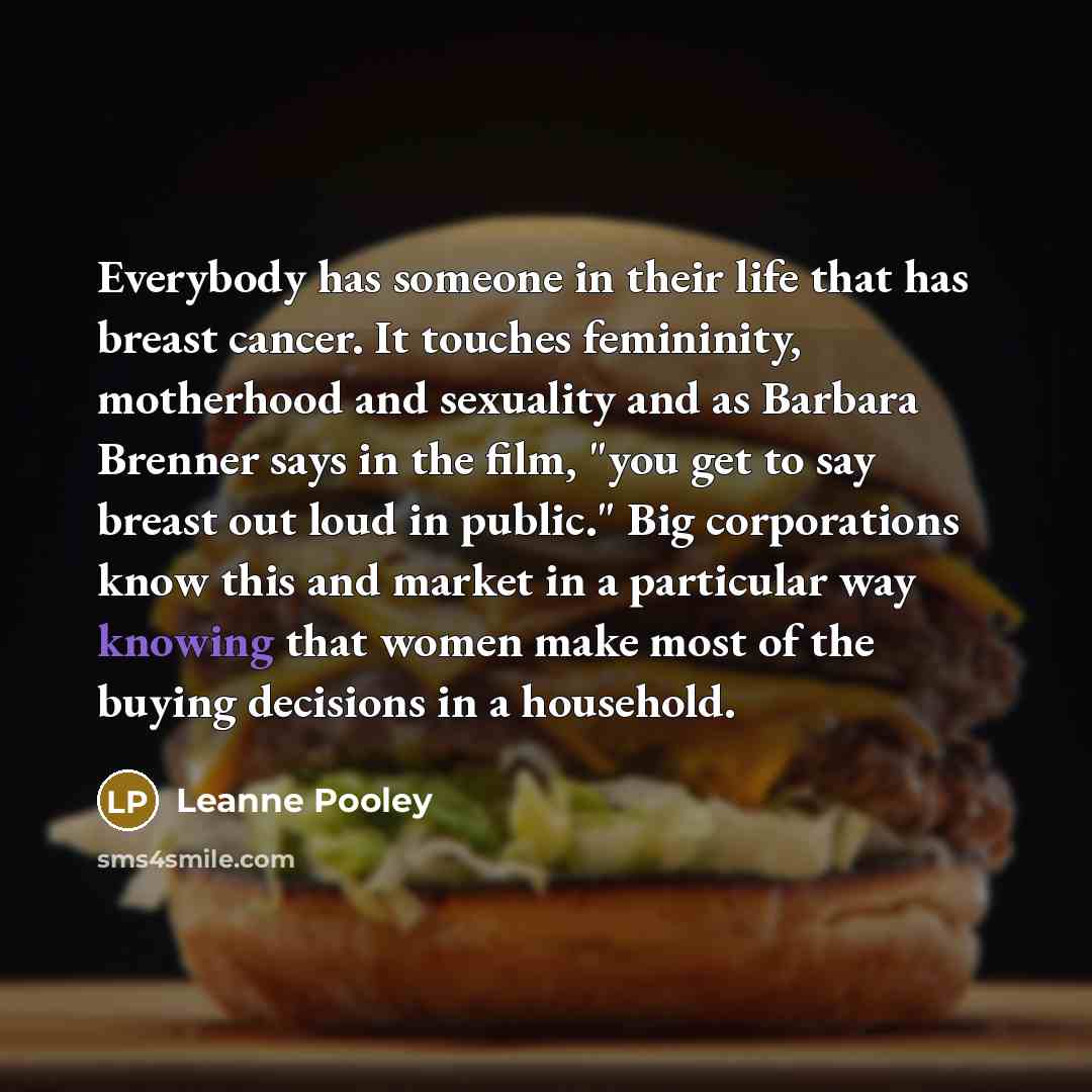 “Everybody has someone in their life that has breast cancer.…” quote by Leanne Pooley