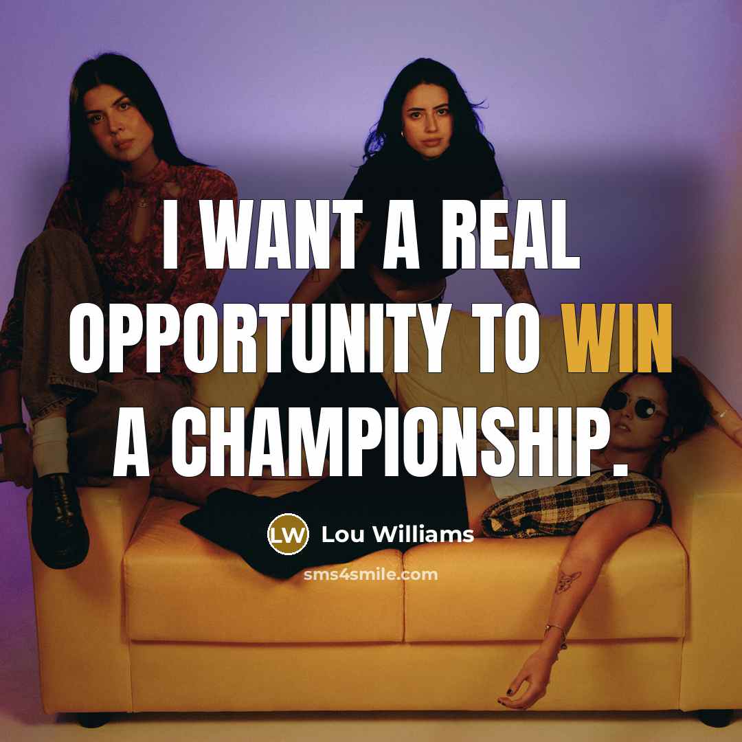 “I want a real opportunity to win a championship.…” quote by Lou Williams