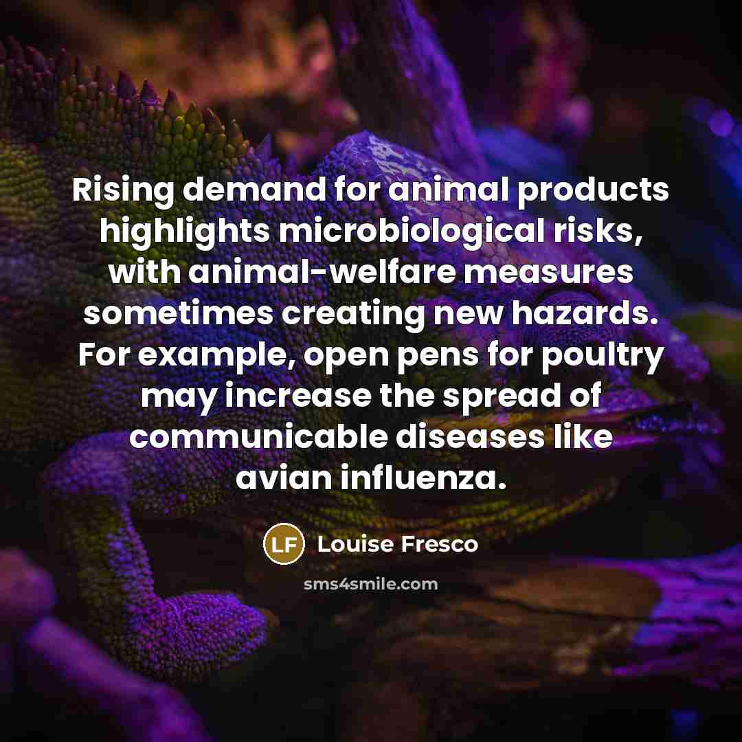 “Rising demand for animal products highlights microbiological risks, with animal-welfare…” quote by Louise Fresco