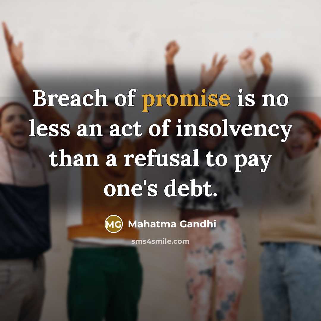 “Breach of promise is no less an act of insolvency…” quote by Mahatma Gandhi