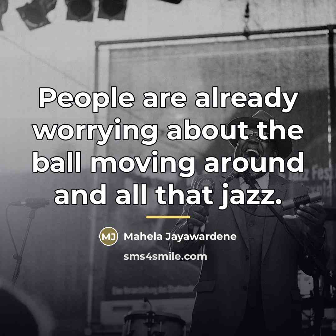 “People are already worrying about the ball moving around and…” quote by Mahela Jayawardene