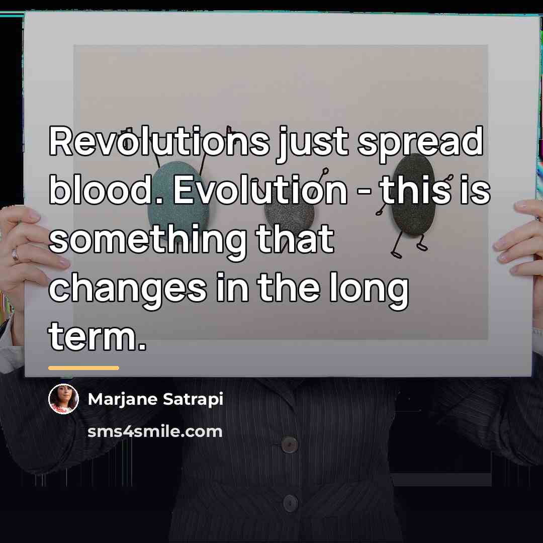 “Revolutions just spread blood. Evolution - this is something that…” quote by Marjane Satrapi