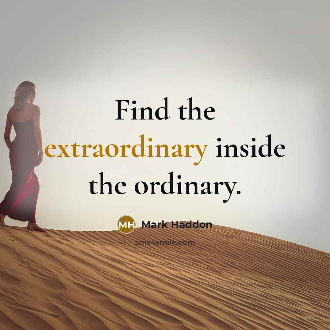 “Find the extraordinary inside the ordinary.…” quote by Mark Haddon