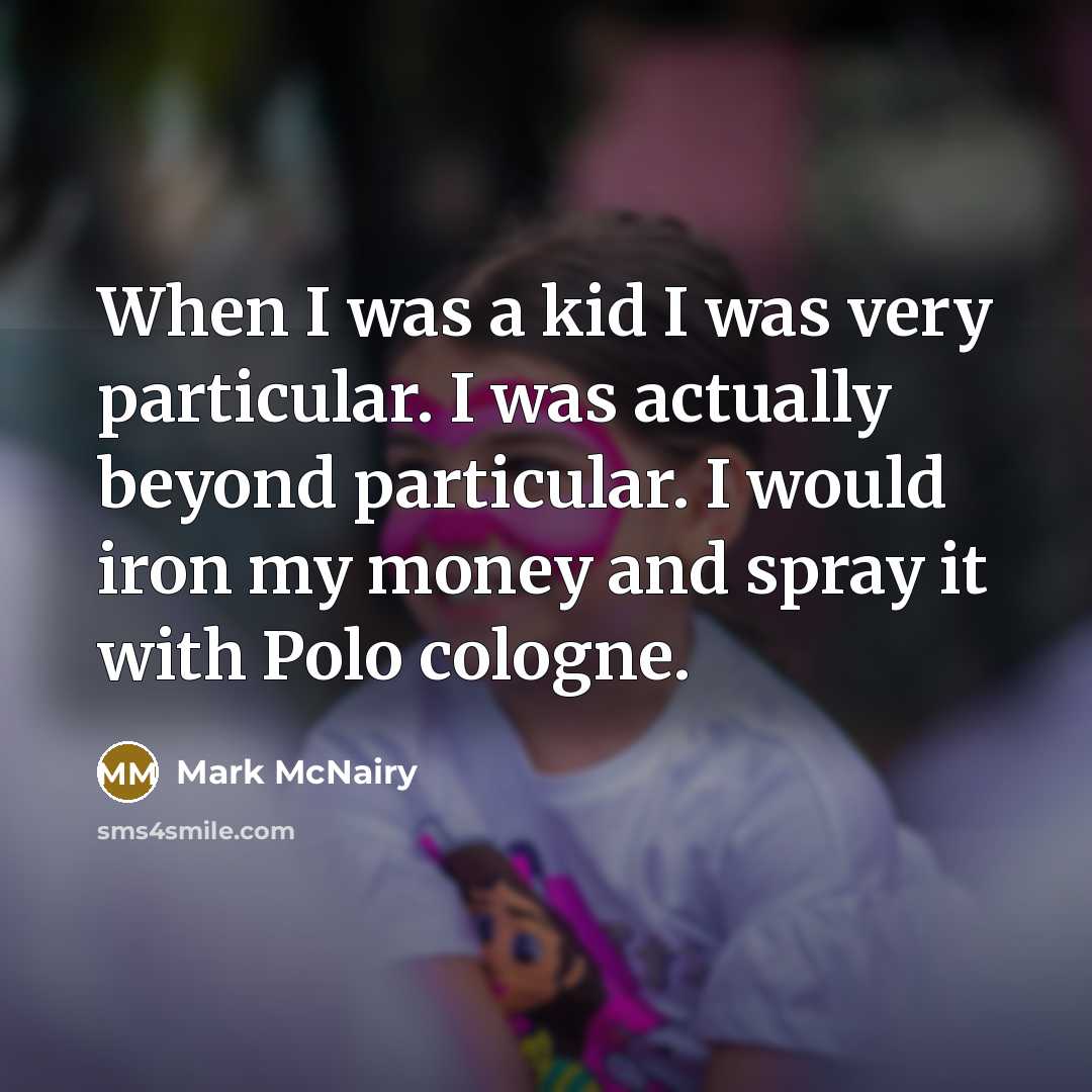 “When I was a kid I was very particular. I…” quote by Mark McNairy