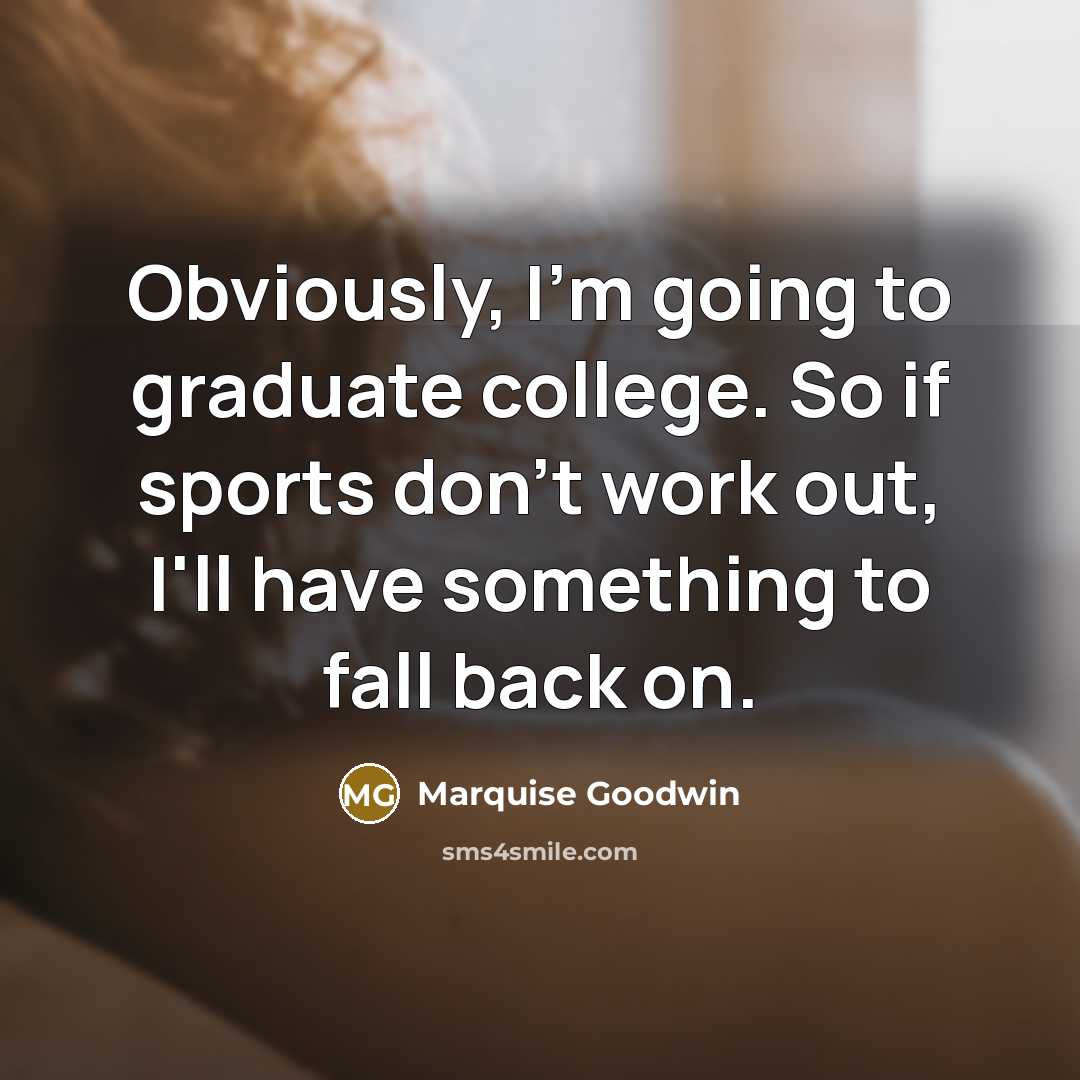 “Obviously, I'm going to graduate college. So if sports don't…” quote by Marquise Goodwin