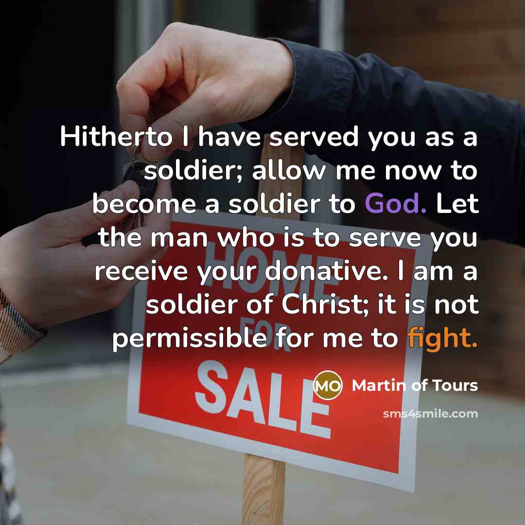 “Hitherto I have served you as a soldier; allow me…” quote by Martin of Tours
