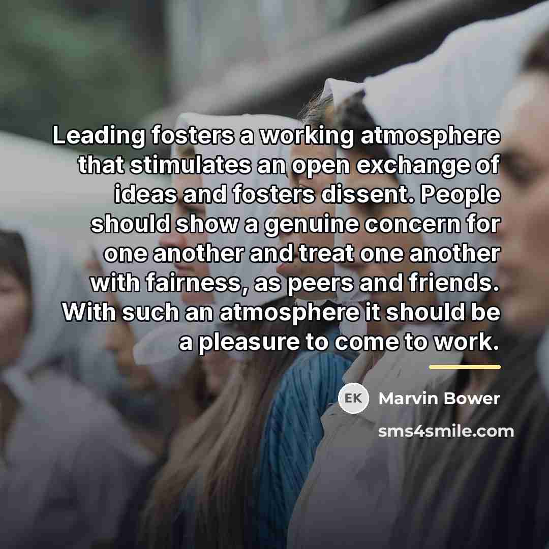“Leading fosters a working atmosphere that stimulates an open exchange…” quote by Marvin Bower
