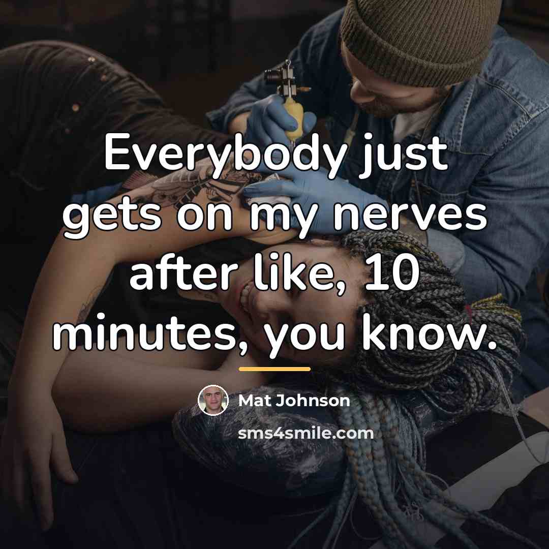 “Everybody just gets on my nerves after like, 10 minutes,…” quote by Mat Johnson