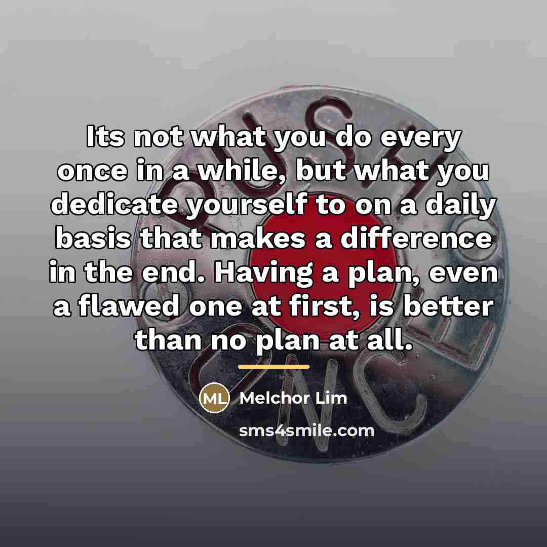 “Its not what you do every once in a while,…” quote by Melchor Lim