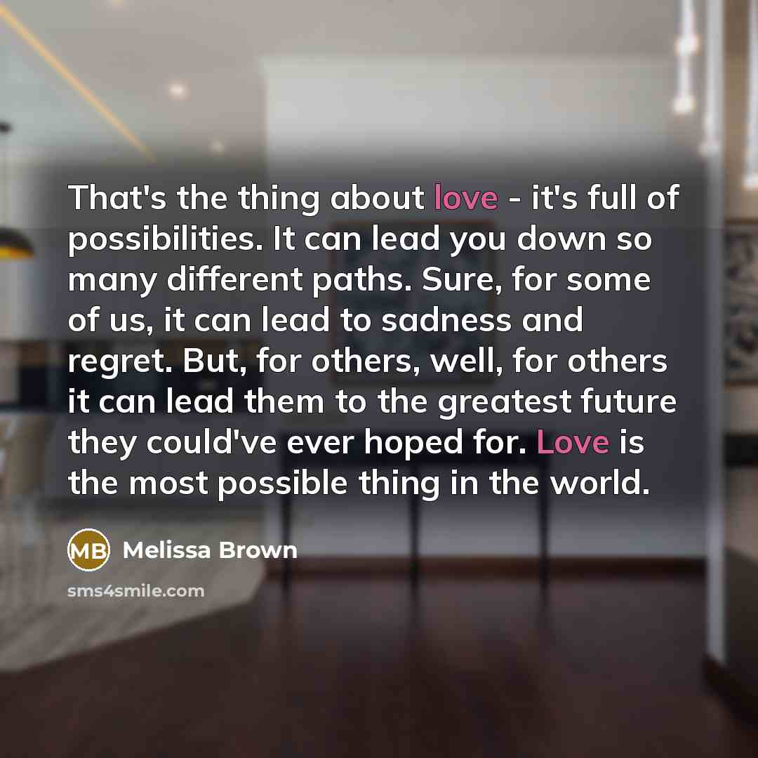 “That's the thing about love - it's full of possibilities.…” quote by Melissa Brown