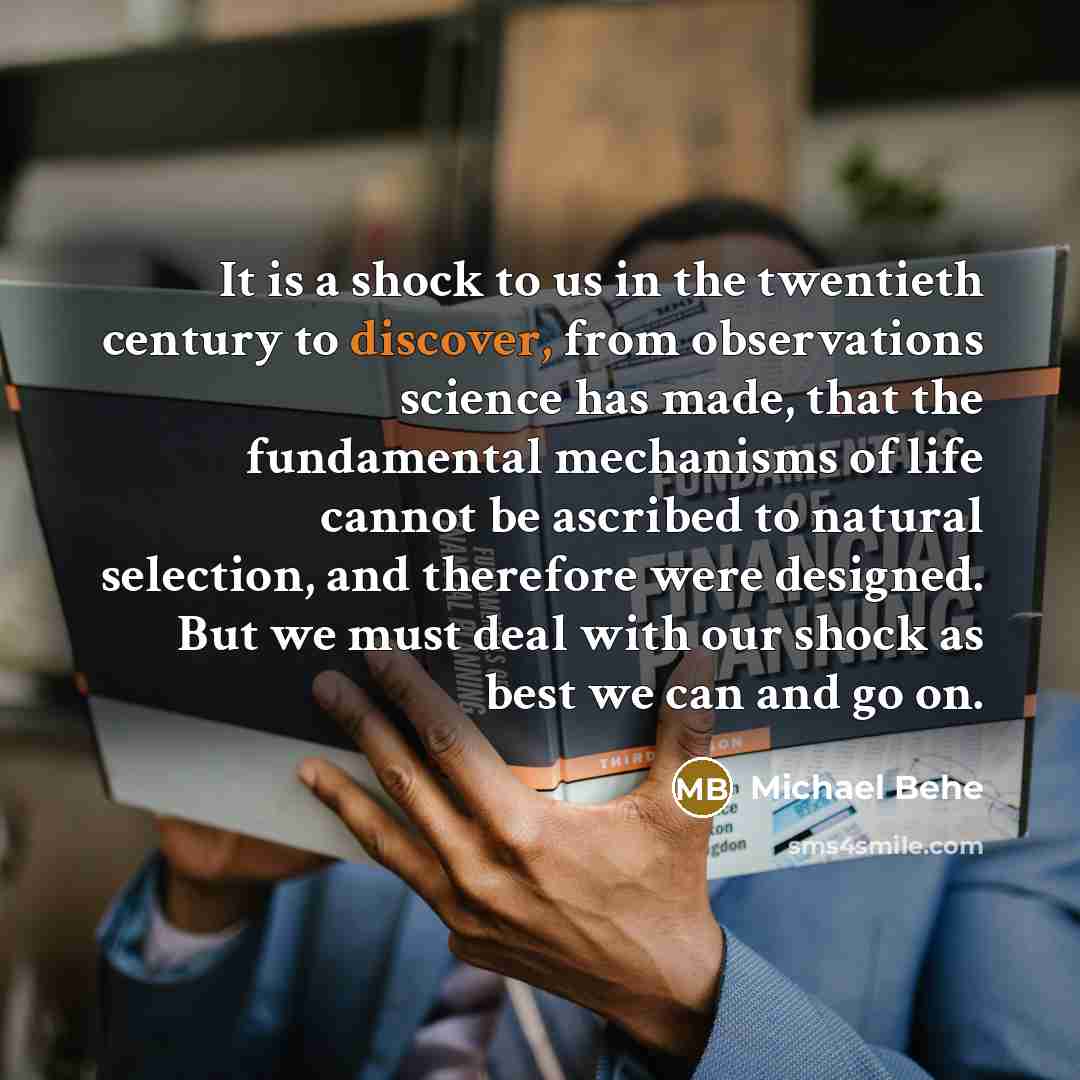“It is a shock to us in the twentieth century…” quote by Michael Behe