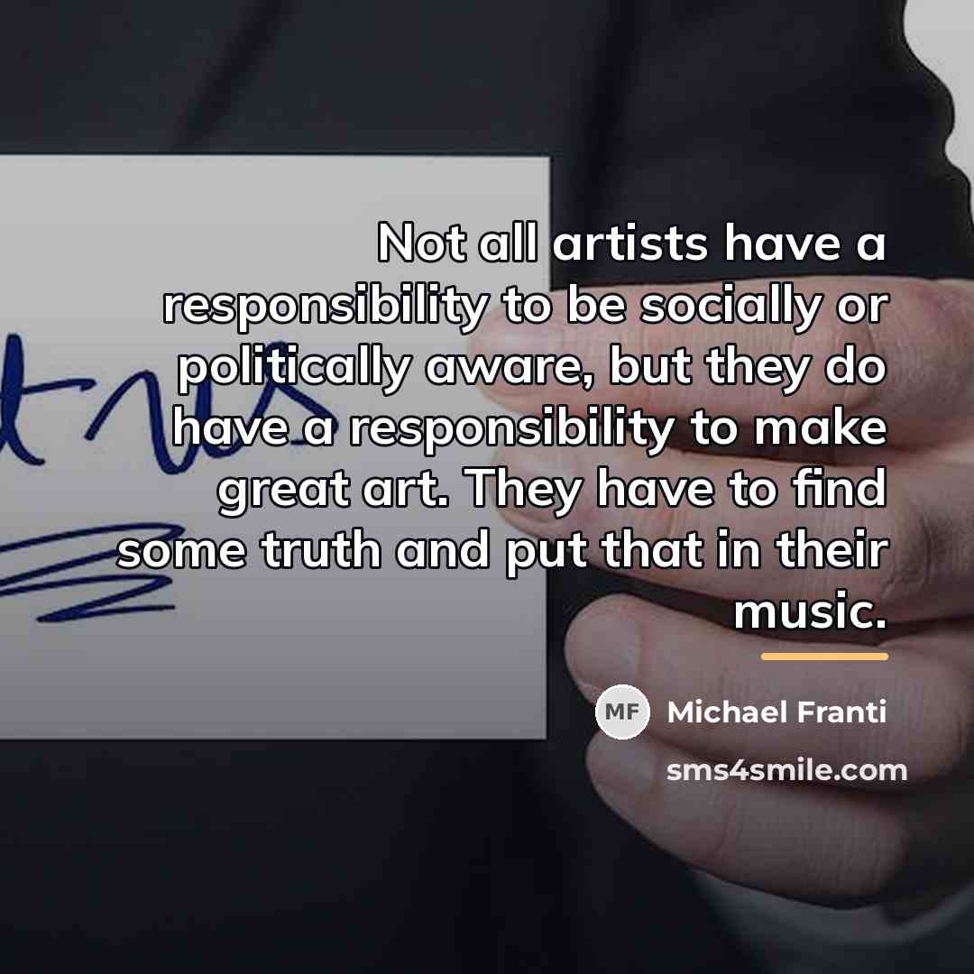 “Not all artists have a responsibility to be socially or…” quote by Michael Franti