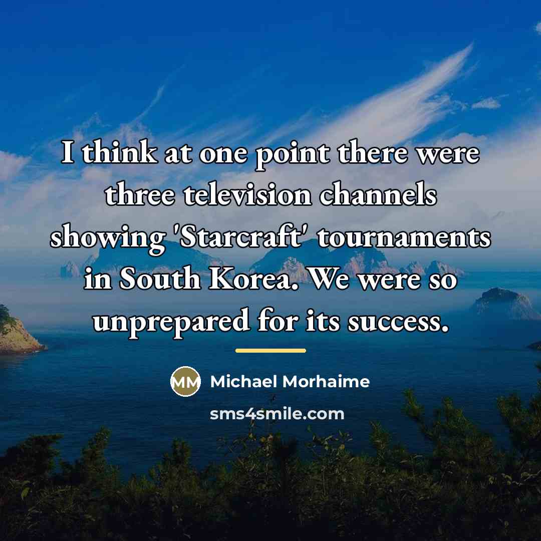 “I think at one point there were three television channels…” quote by Michael Morhaime