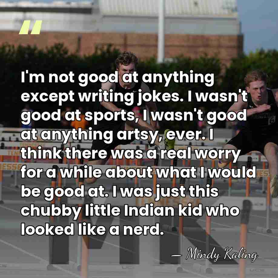 I'm not good at anything except writing jokes. I wasn't good at&hellip; - Mindy Kaling