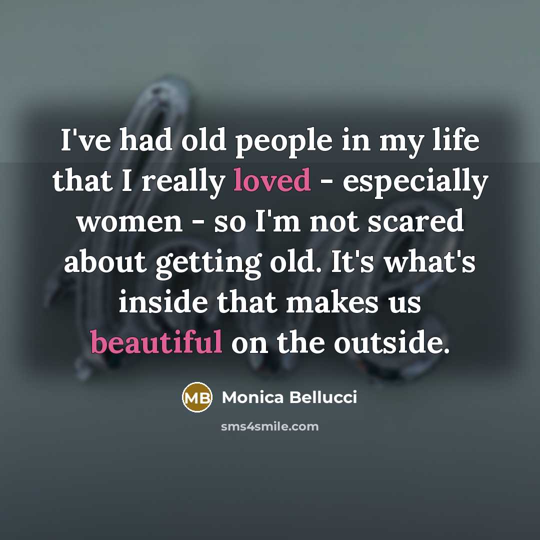 “I've had old people in my life that I really…” quote by Monica Bellucci