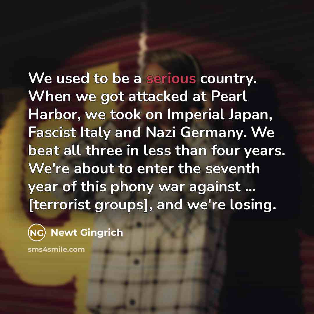 “We used to be a serious country. When we got…” quote by Newt Gingrich
