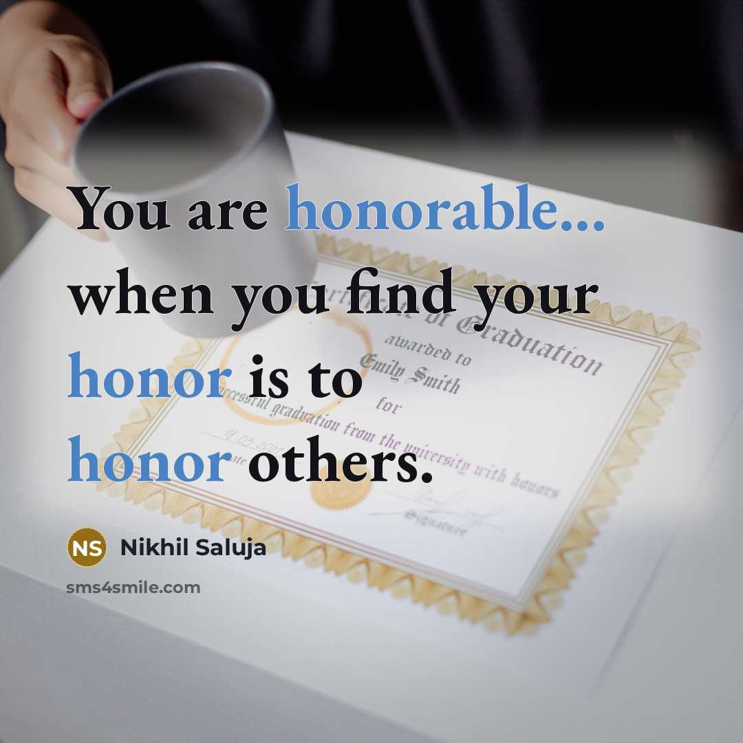 “You are honorable... when you find your honor is to…” quote by Nikhil Saluja