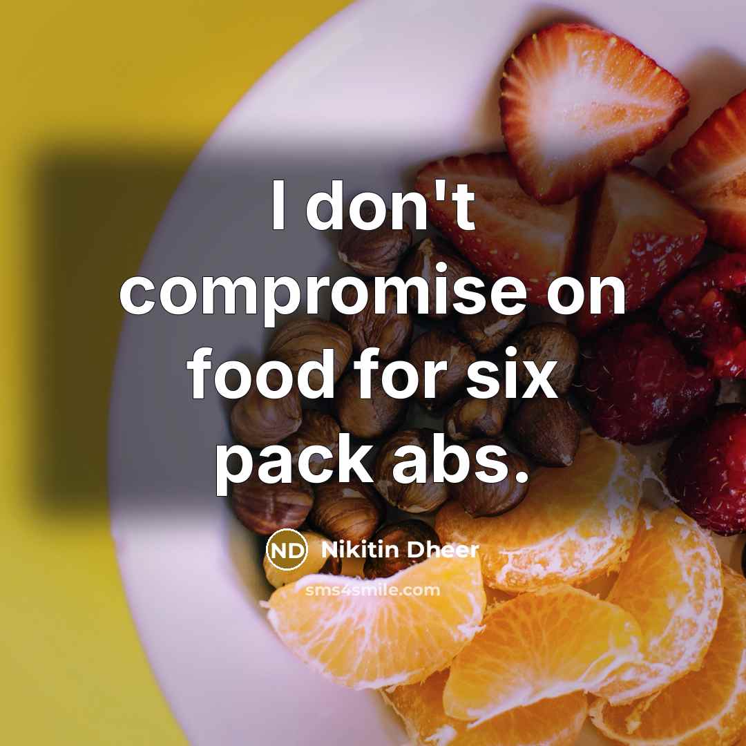 “I don't compromise on food for six pack abs.…” quote by Nikitin Dheer