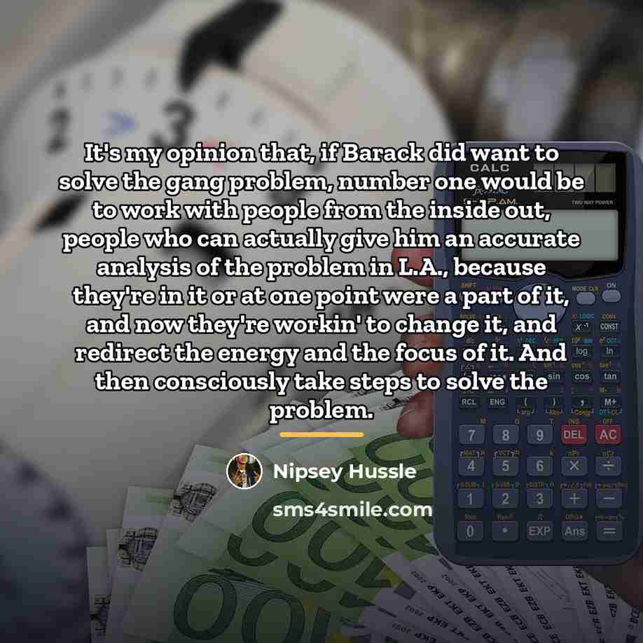 “It's my opinion that, if Barack did want to solve…” quote by Nipsey Hussle