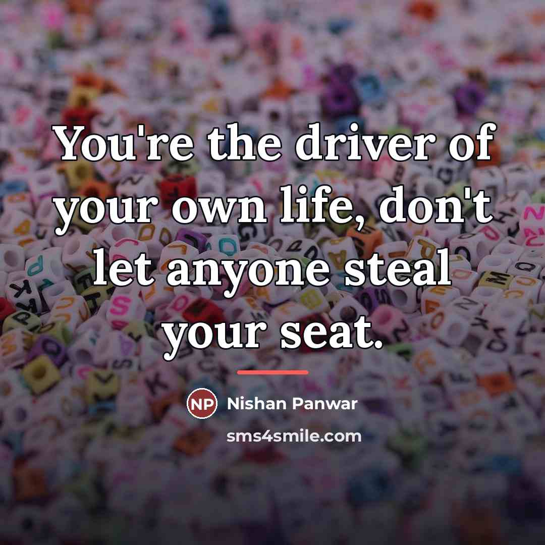 “You're the driver of your own life, don't let anyone…” quote by Nishan Panwar