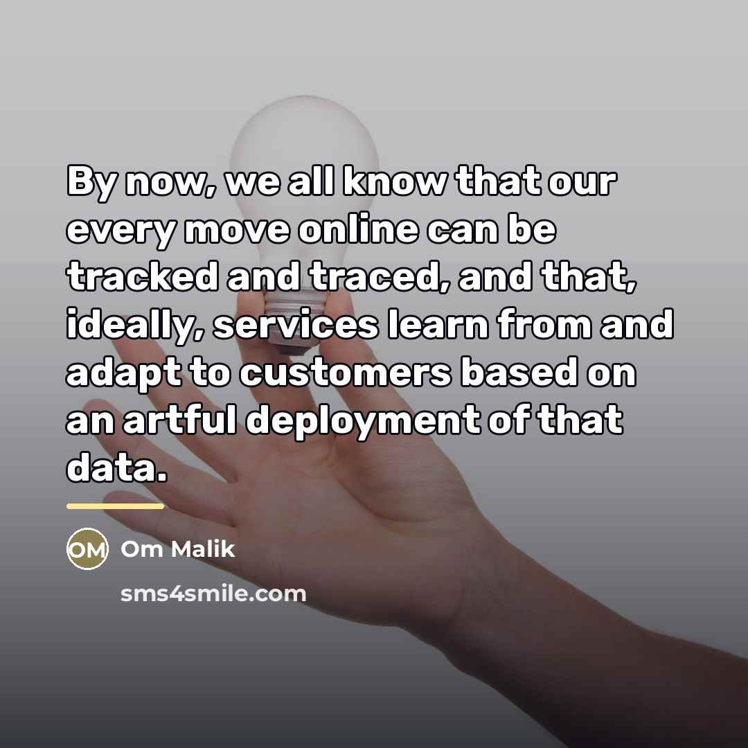 “By now, we all know that our every move online…” quote by Om Malik