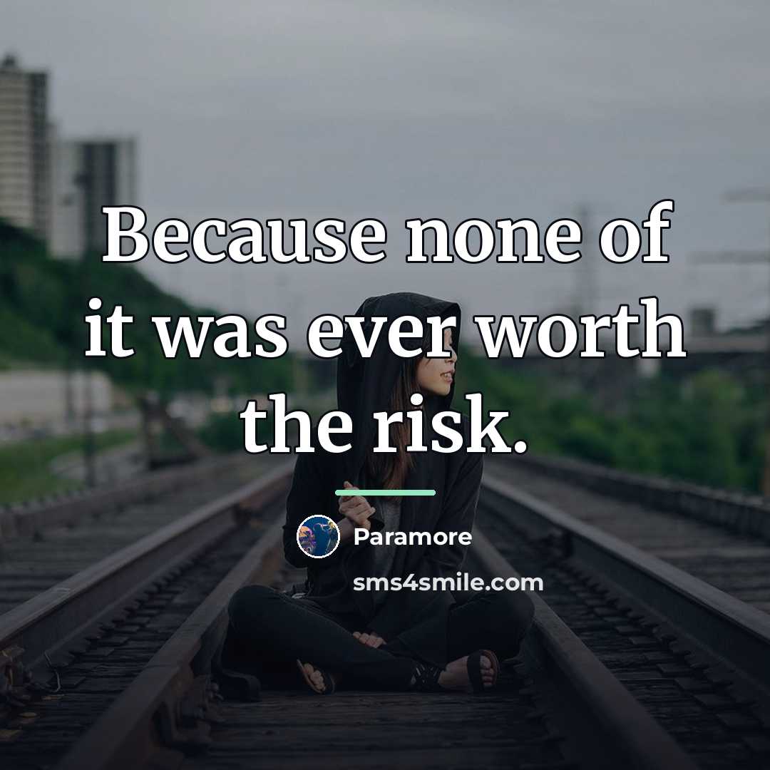 “Because none of it was ever worth the risk.…” quote by Paramore