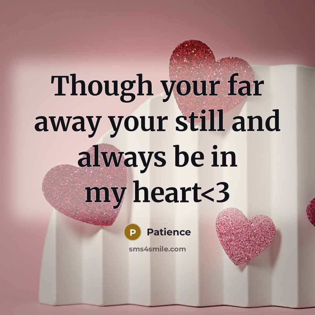 “Though your far away your still and always be in my heart” quote by Patience