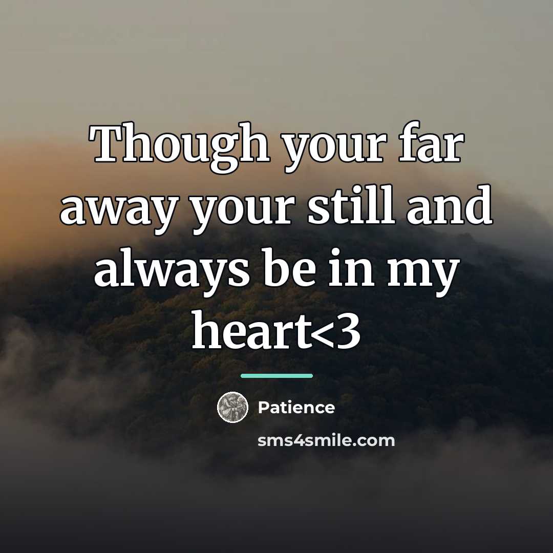 “Though your far away your still and always be in…” quote by Patience
