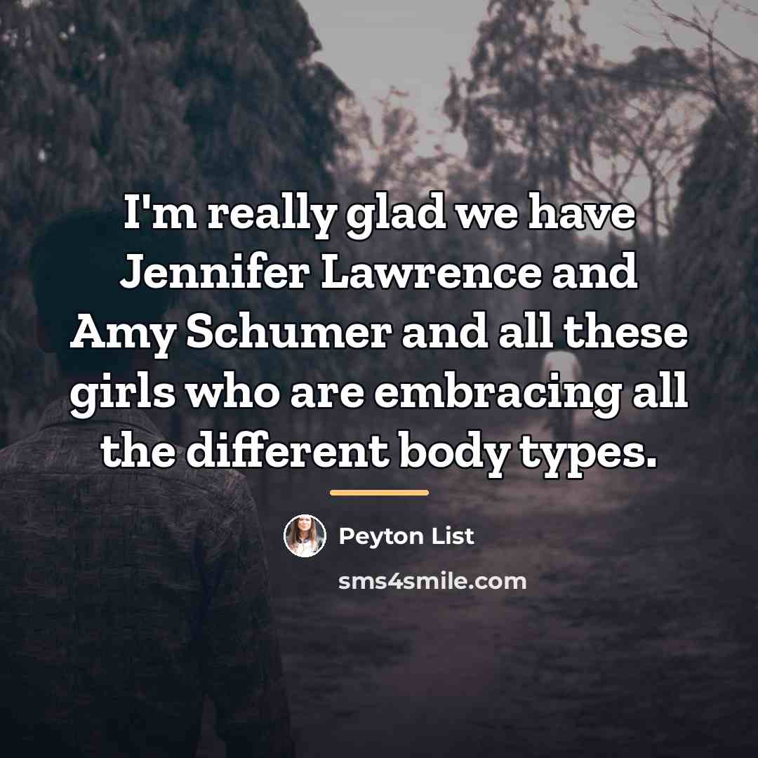 “I'm really glad we have Jennifer Lawrence and Amy Schumer…” quote by Peyton List