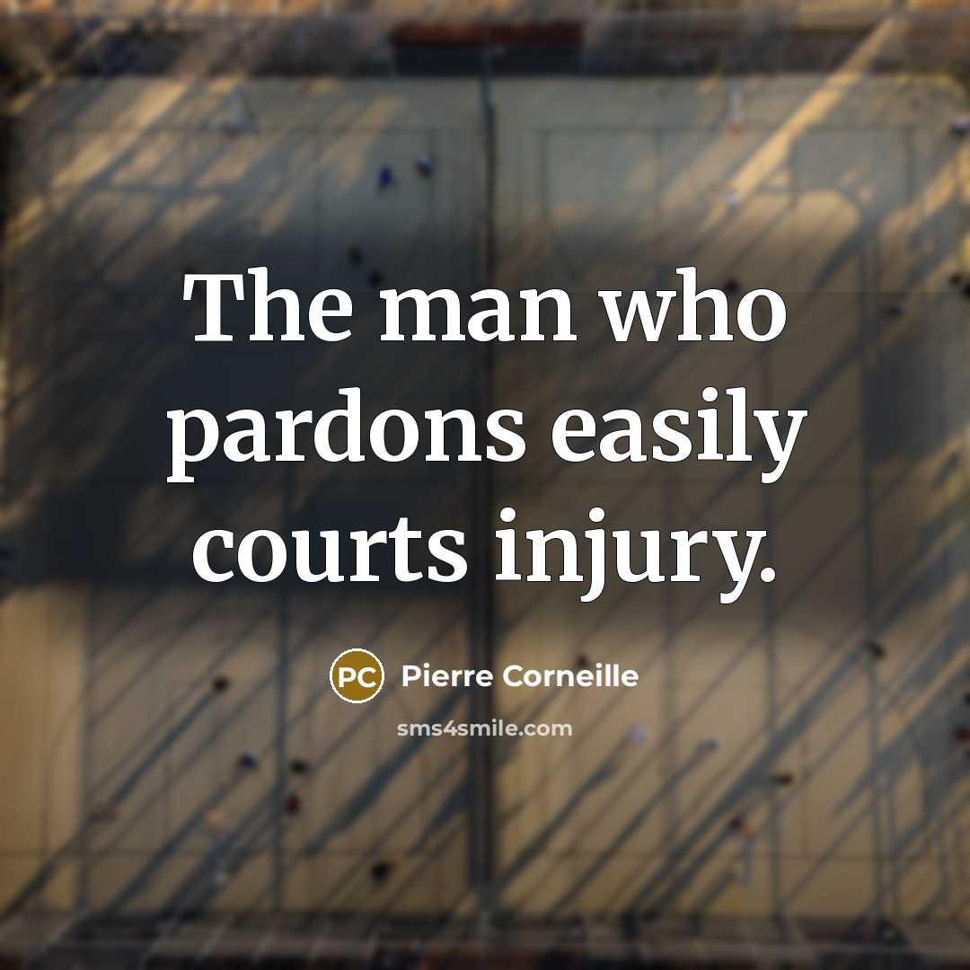 “The man who pardons easily courts injury.…” quote by Pierre Corneille