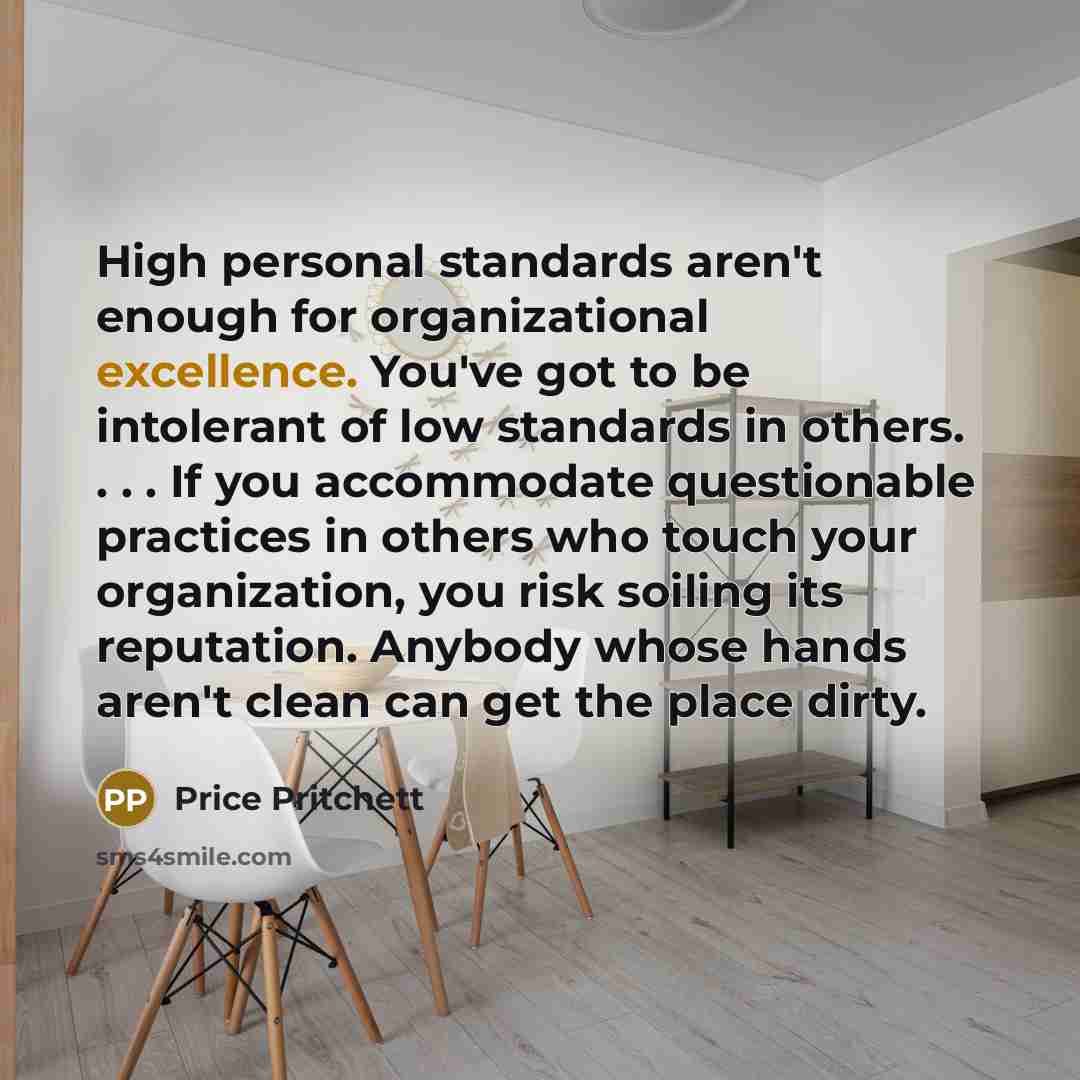 “High personal standards aren't enough for organizational excellence. You've got…” quote by Price Pritchett