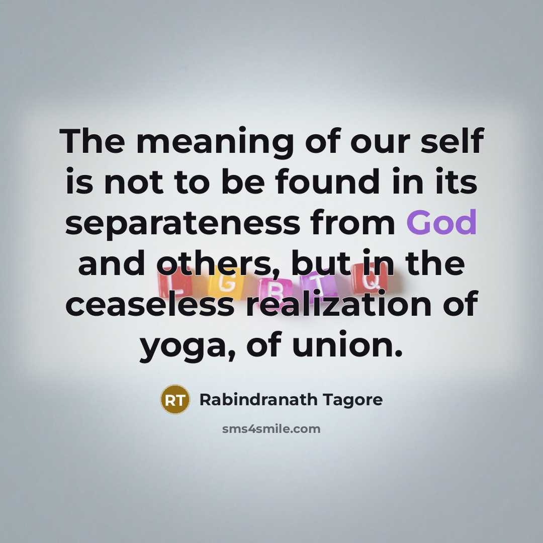 “The meaning of our self is not to be found…” quote by Rabindranath Tagore