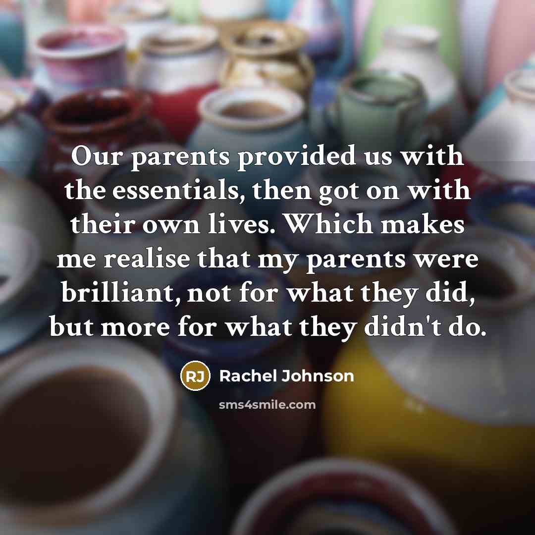 “Our parents provided us with the essentials, then got on…” quote by Rachel Johnson