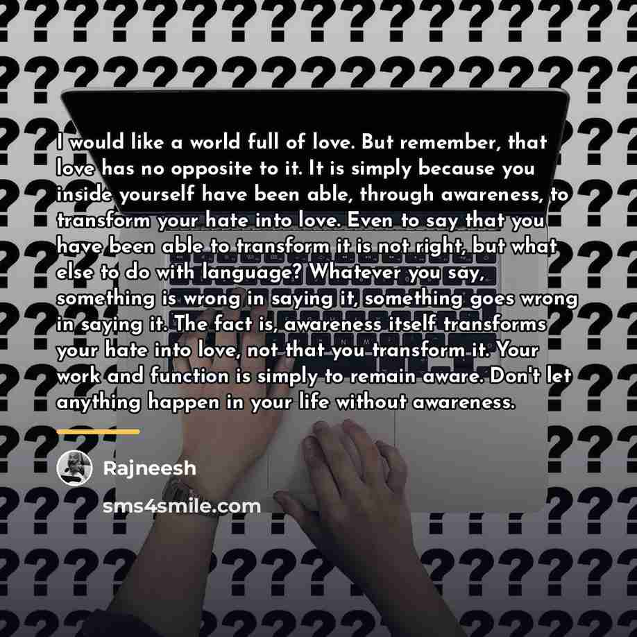 “I would like a world full of love. But remember,…” quote by Rajneesh