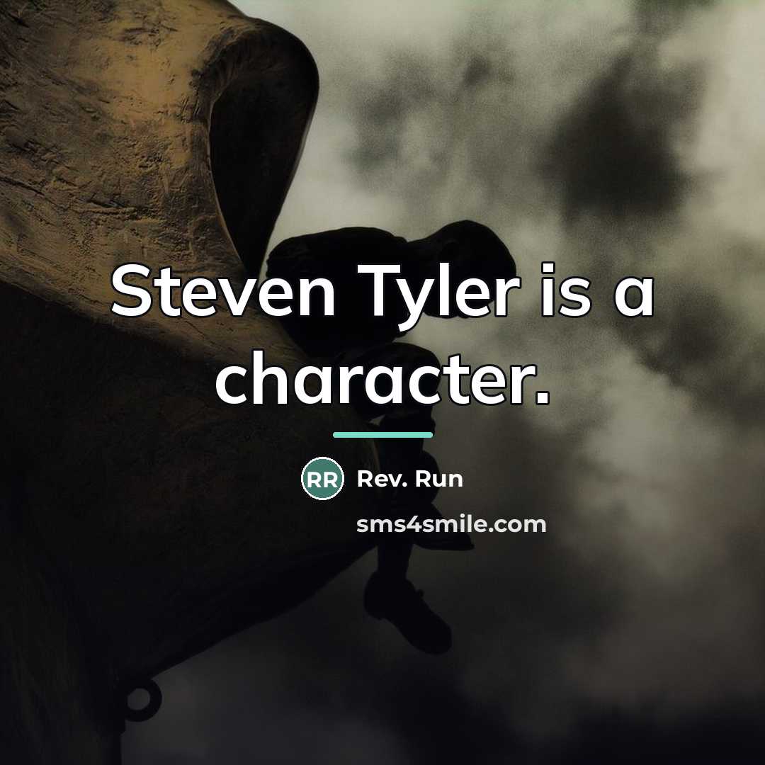 “Steven Tyler is a character.…” quote by Rev. Run