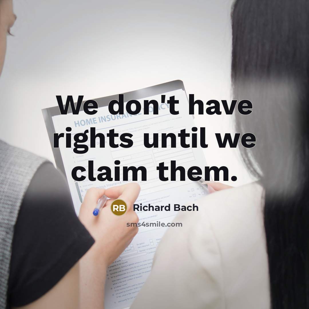 “We don't have rights until we claim them.…” quote by Richard Bach