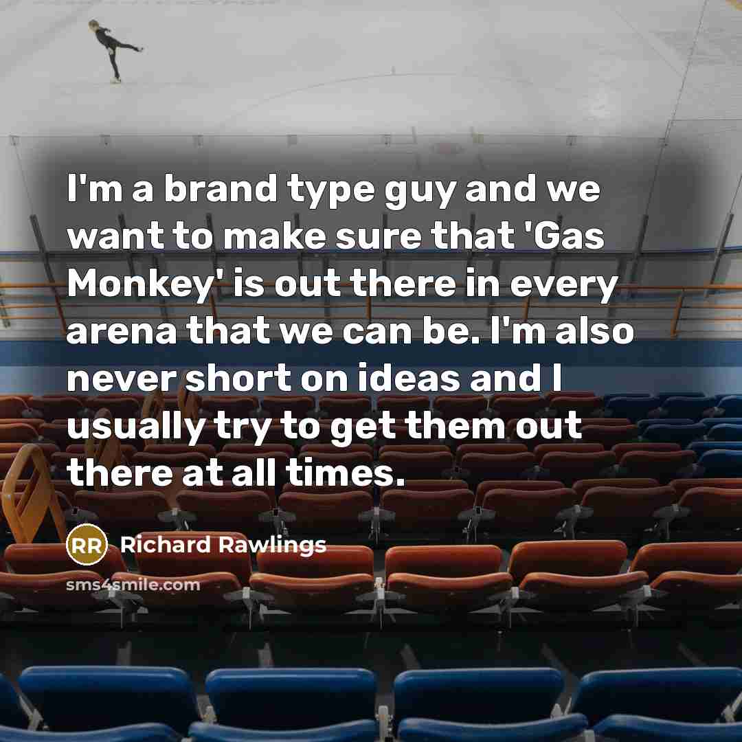 “I'm a brand type guy and we want to make…” quote by Richard Rawlings