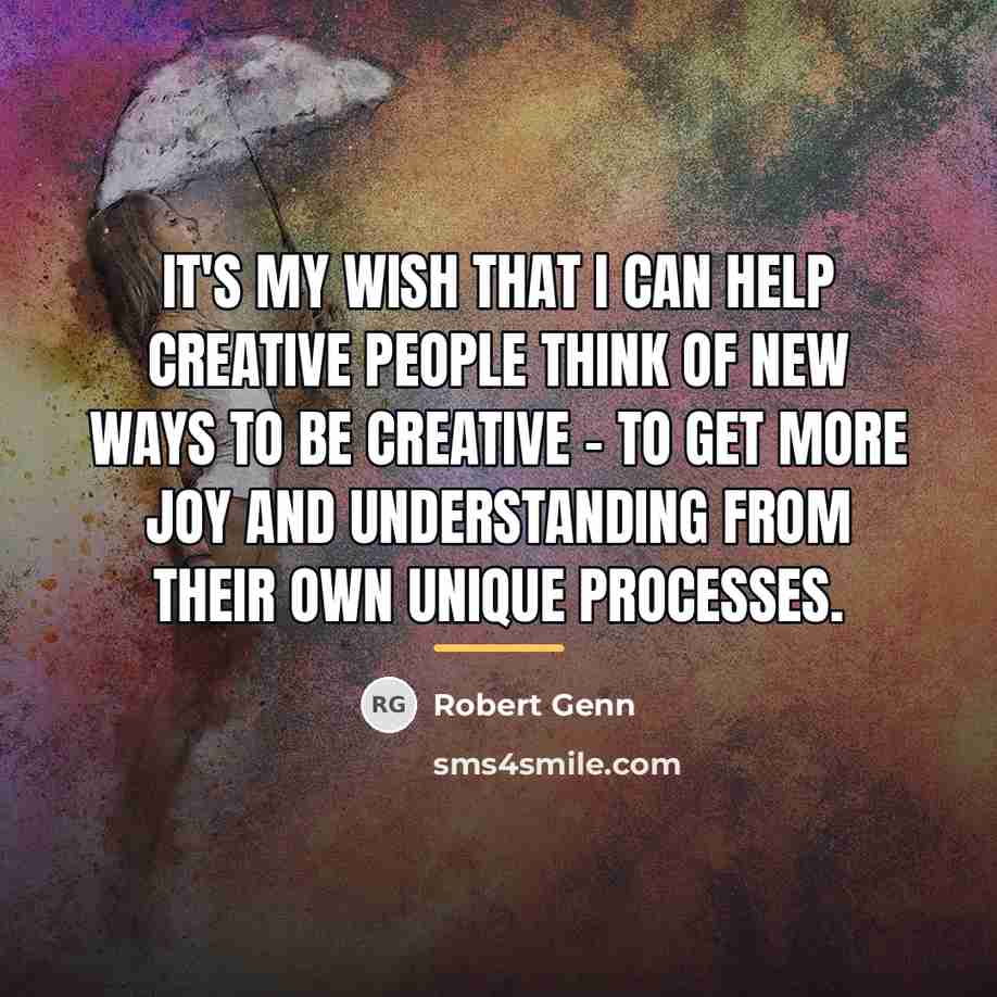 “It's my wish that I can help creative people think…” quote by Robert Genn