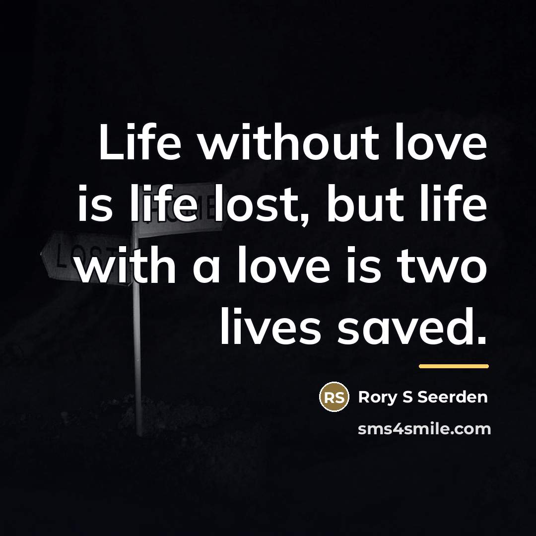 “Life without love is life lost, but life with a…” quote by Rory S Seerden