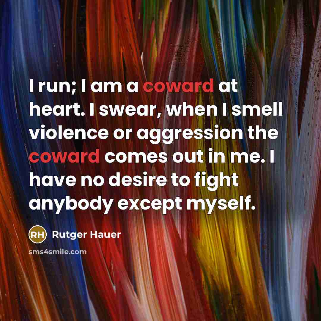 “I run; I am a coward at heart. I swear,…” quote by Rutger Hauer