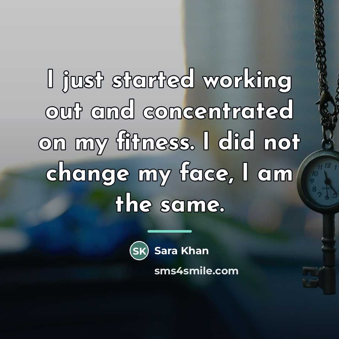 “I just started working out and concentrated on my fitness.…” quote by Sara Khan