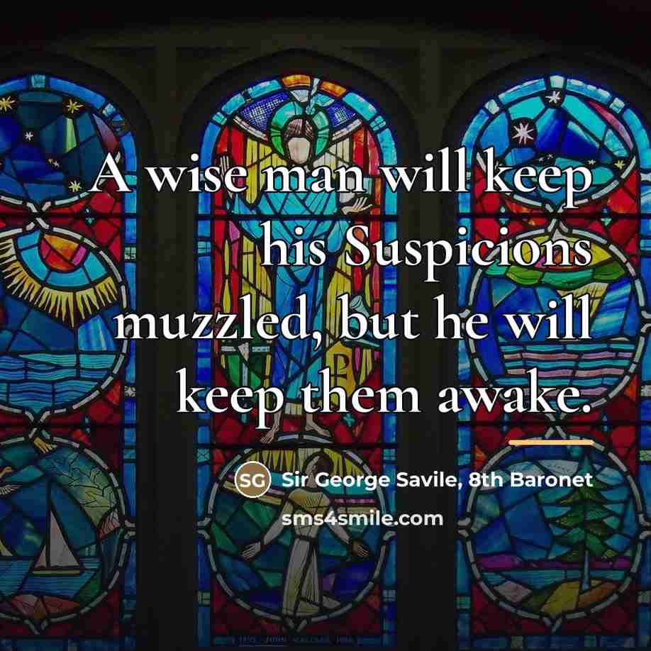 “A wise man will keep his Suspicions muzzled, but he…” quote by Sir George Savile, 8th Baronet