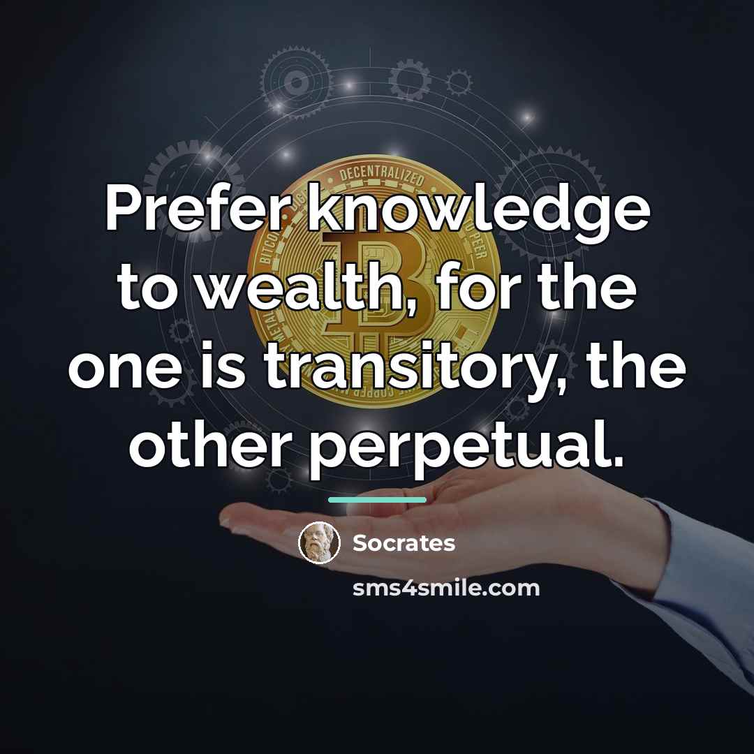 “Prefer knowledge to wealth, for the one is transitory, the…” quote by Socrates