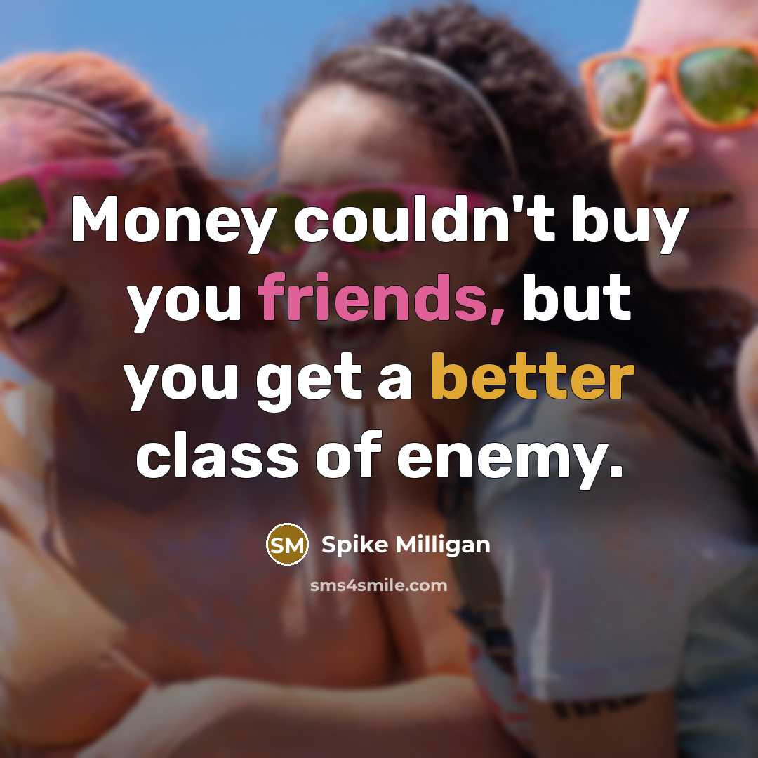 “Money couldn't buy you friends, but you get a better…” quote by Spike Milligan