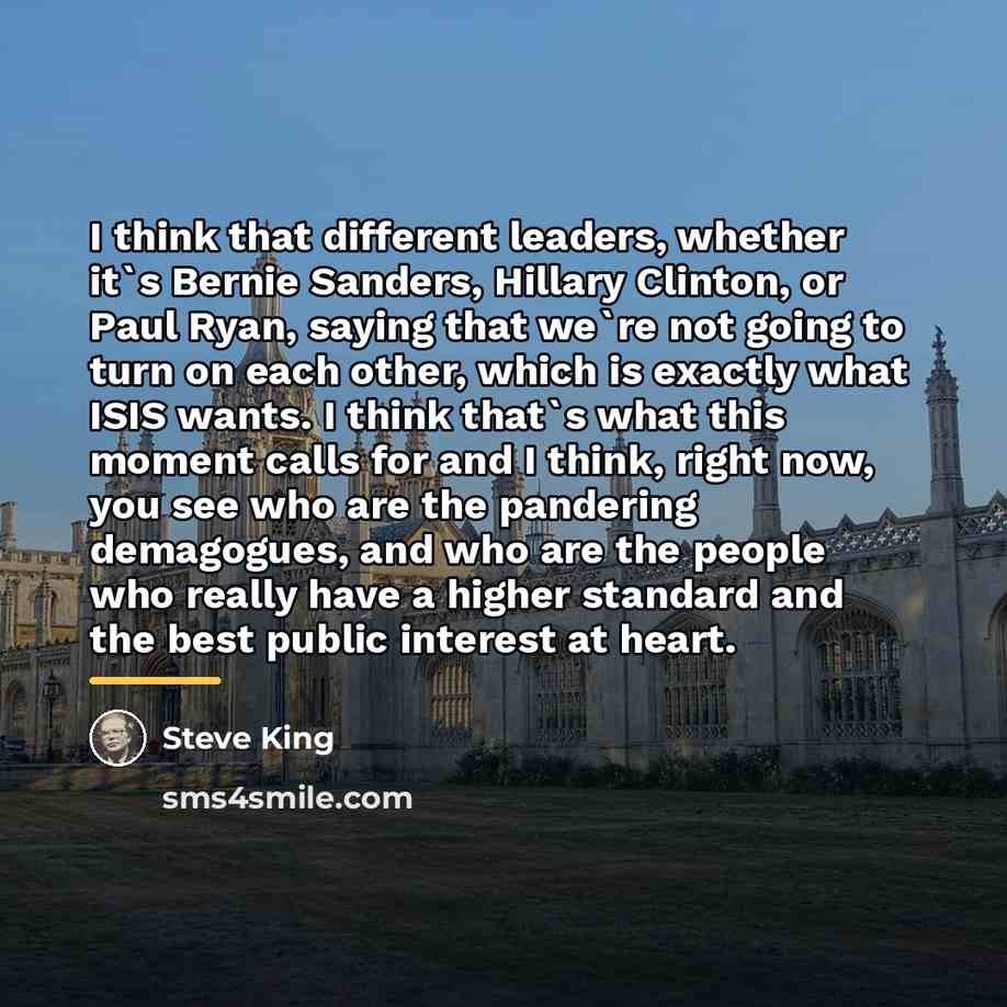 “I think that different leaders, whether it`s Bernie Sanders, Hillary…” quote by Steve King